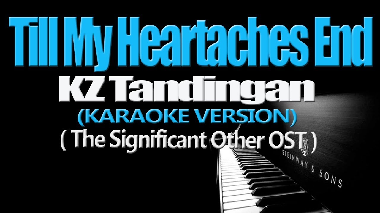 TILL MY HEARTACHES END   KZ Tandingan The Significant Other OST KARAOKE VERSION