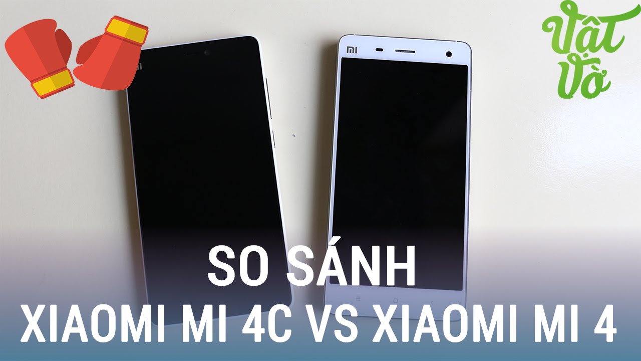 Vật Vờ| So sánh chi tiết Xiaomi Mi 4c và Xiaomi Mi4