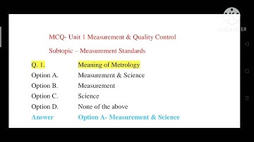 Part 1- Multiple choice questions (MCQ) on Metrology & Quality control, Unit No 1- Measurement & QC