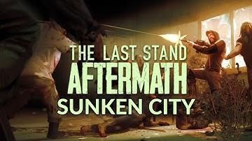 The Last Stand: Aftermath Walkthrough Part 3 Sunken City