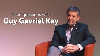 Three Questions with Guy Gavriel Kay