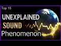 Top 15 Unexplained Sound Phenomenon