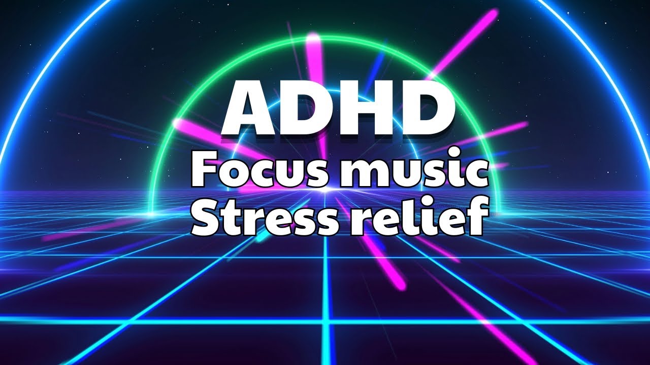 ADHD Relief Music - Deep Focus Music for Concentration - Study Music ...
