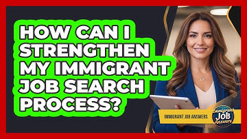 How Can I Strengthen My Immigrant Job Search Process?