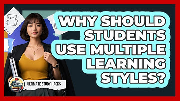 Why Should Students Use Multiple Learning Styles? - Ultimate Study Hacks