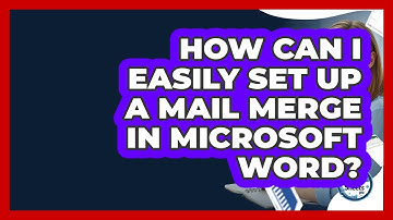 How Can I Easily Set Up A Mail Merge In Microsoft Word? - Docs and Sheets Pro