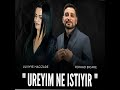 Ureyim Ne Istiyir ft Ulviye Hacizade Mp3 Song