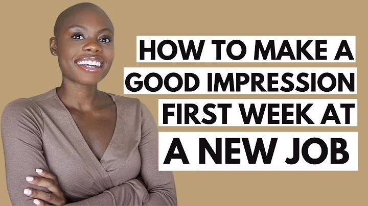 MAKE A GOOD IMPRESSION DURING YOUR FIRST WEEK AT W...