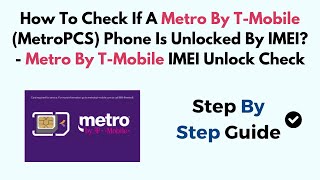 Check If A Metro By T-Mobile (MetroPCS) Phone Is Unlocked By IMEI - Metro T-Mobile IMEI Unlock Check
