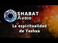 La Espiritualidad de Yeshua SHABAT Audio LIVE