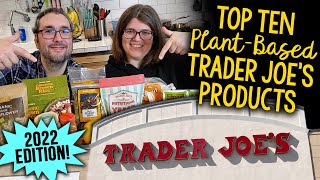Our Top Ten PlantBased / Vegan Trader Joe’s Products: 2022 Edition!