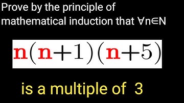 using the principle of mathematical induction that prove that n(n+1)(n+5) is a multiple 3