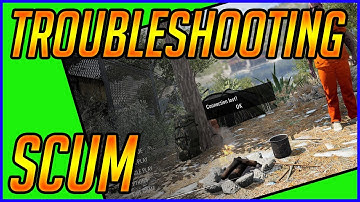 SCUM Connection and Glitches Troubleshooting - [ SCUM ]