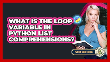 What Is The Loop Variable In Python List Comprehensions? - Python Code School