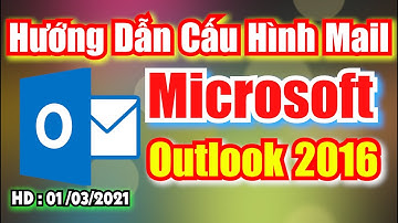 Hướng dẫn cấu hình mail  Outlook 2016  | Hướng dẫn mới nhất 2021