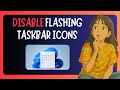 How To Disable Flashing Taskbar Buttons Or Icons In Windows 11 - GUIDE
