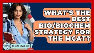 What's The Best Bio/Biochem Strategy For The MCAT? - Med School Survival Guide