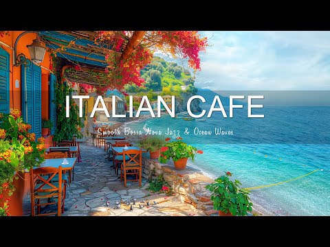 Relaxing Italian Cafe Ambiance - Smooth Bossa Nova Jazz & Ocean Waves | Soothing Background Music