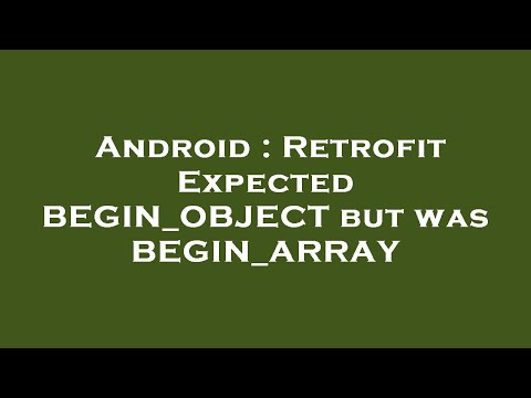 Android : Retrofit Expected BEGIN_OBJECT but was BEGIN_ARRAY