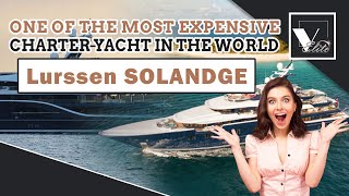 One of the most expensive charter yacht in the world | Lurssen SOLANDGE