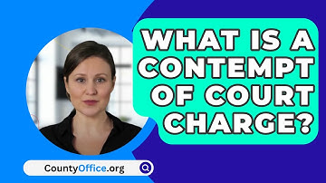 What Is A Contempt Of Court Charge? - CountyOffice.org