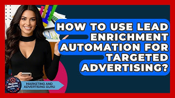 How To Use Lead Enrichment Automation For Targeted Advertising? - Marketing and Advertising Guru