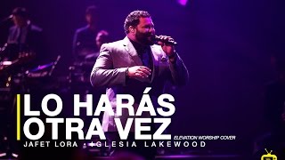 Lo Harás otra vez | Jafet Lora | Cover | Iglesia Lakewood chords