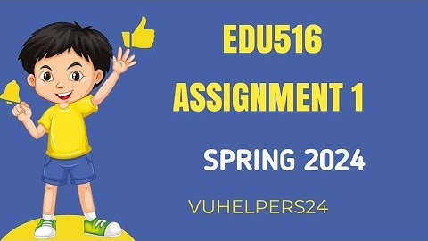 Edu516 Assignment 1 spring 2024/ Edu516 Assignment 1 2024/ Edu516 Assignment 2024
