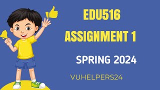 Edu516 Assignment 1 spring 2024/ Edu516 Assignment 1 2024/ Edu516 Assignment 2024