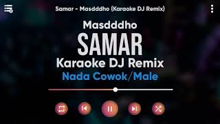 Karaoke Samar - Masdddho (Karaoke DJ Remix) Nada Cowok/Male Karaoke Samar - Masdddho (Karaoke DJ Remix) Nada Cowok/Male