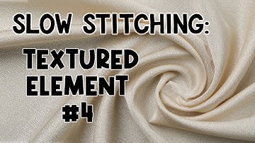 Slow Stitching Textured Fabric Element #4 | Textured Fabric Element | Slow Stitching