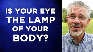 Is Your Eye the Lamp of Your Body? | Little Lessons with David Servant