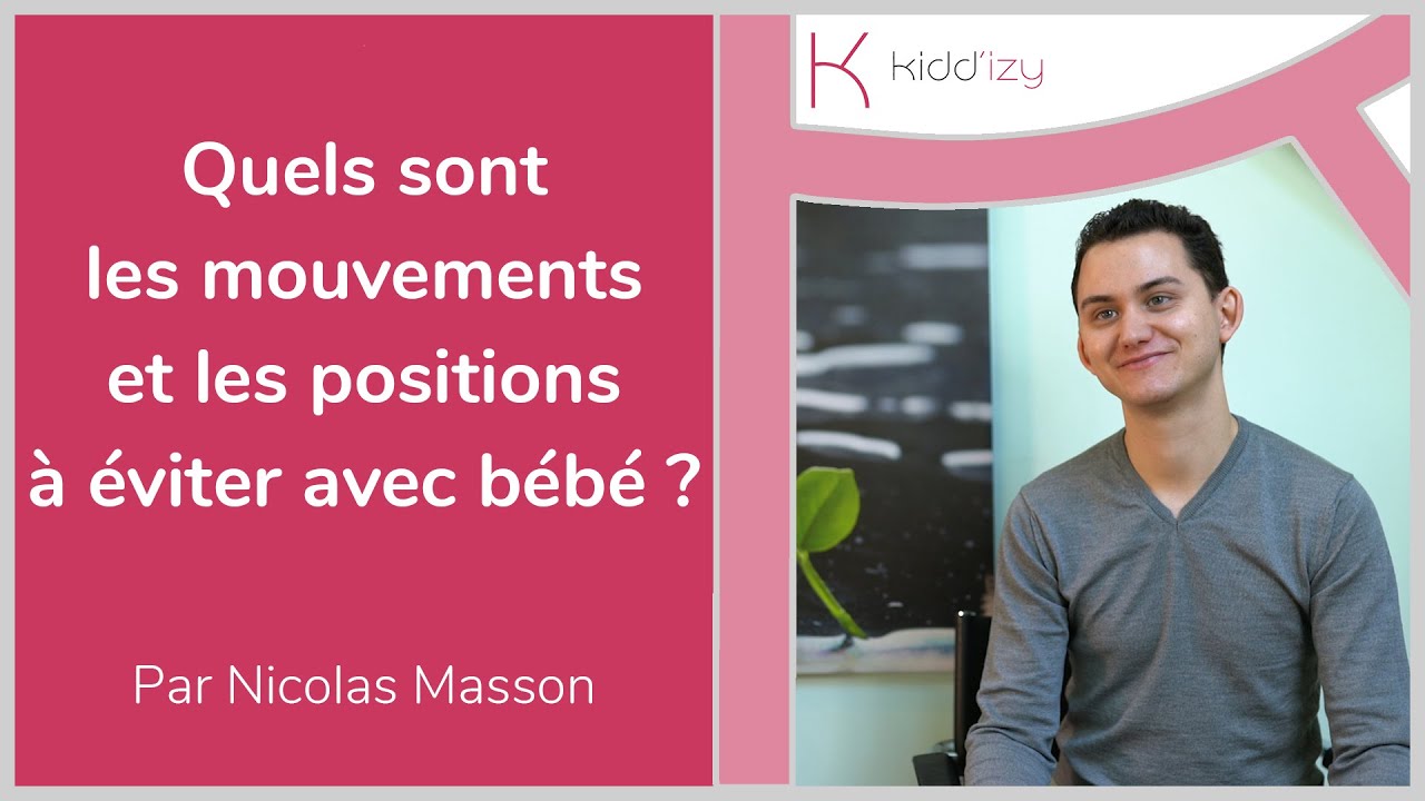 Quels sont les mouvements et les positions à éviter avec bébé? Par Nicolas Masson et Kidd'izy