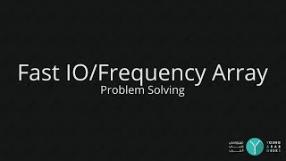 Problem Solving - Fast IO/Frequency Array - YAGs