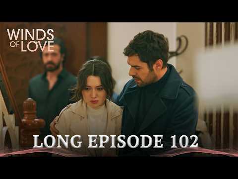 Winds of Love Long Episode 102 | Rüzgarlı Tepe 102. Uzun Bölüm