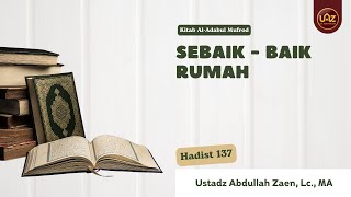 Sebaik - Baik Rumah Hadist 137 - Ustadz Abdullah Zaen, Lc., MA