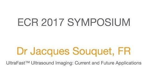 ECR 2017 Symposium - UltraFast™ Ultrasound Imaging: Current and Future Applications