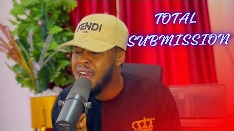 TOTAL SUBMISSION by Ebuka Songs || Henry Ned (cover)