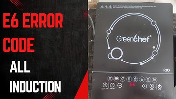 GREENCHEF INDUCTION E6 ERROR CODE PROBLEM