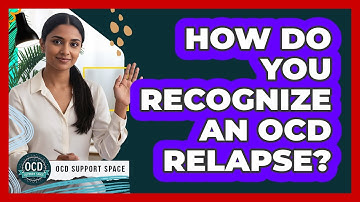 How Do You Recognize An OCD Relapse?