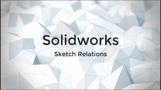 Intro to Sketch Relations in Solidworks