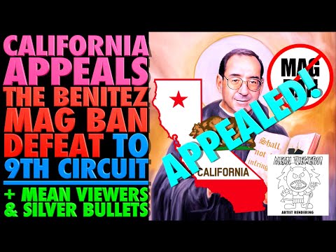 California Appeals Benitez Mag Ban Defeat to 9th Circuit!..(Mean Viewers & Silver Bullets)
