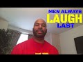 Why Men Always Get The Last Laugh