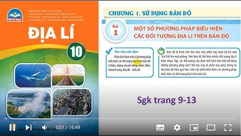 ĐỊA LÍ 10: BỘ CHÂN TRỜI: BÀI 1: MỘT SỐ PHƯƠNG PHÁP BIỂU HIỆN ĐỐI TƯỢNG ĐỊA LÍ TRÊN BẢN ĐỒ ( T9-11)