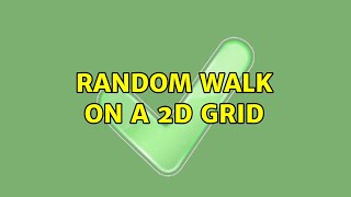 Random walk on a 2D grid (4 Solutions!!)