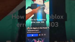 How to fix Roblox error code 103 How to fix Roblox error code 103
