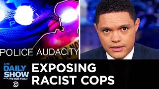 The Plain View Project Exposes Pervasive Police Racism | The Daily Show
