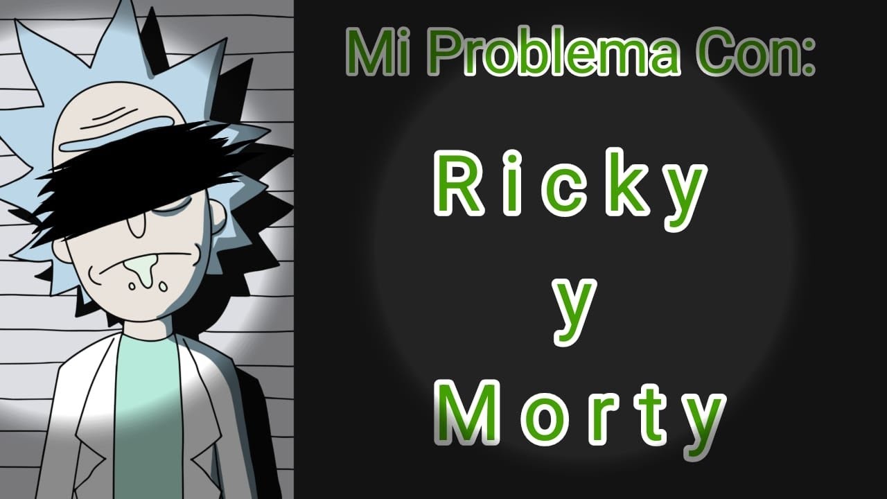 Mi problema con rick y morty-loquendo