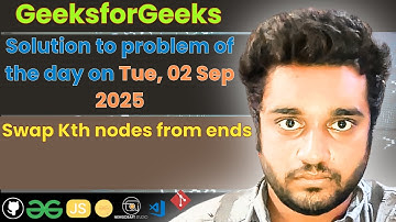 Swap Kth nodes from ends solved in JS | GfG | POTD | Streak 276 | Tue 02 Sep 2025