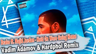 Drake ft. Majid Jordan - Hold On Were Going Home (Vadim Adamov & Hardphol Remix) DFM mix